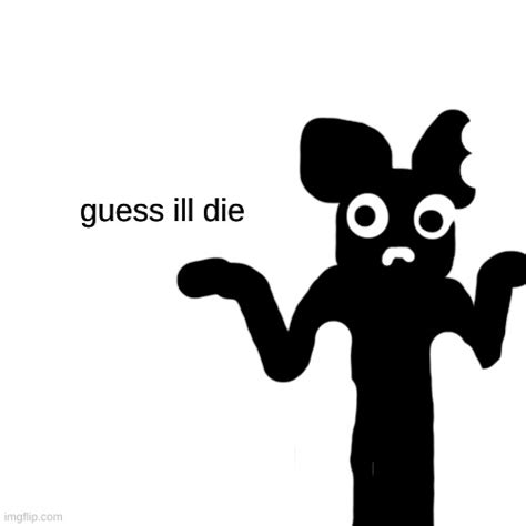 Cartoon Mouse Guess Ill Die Blank Template Imgflip