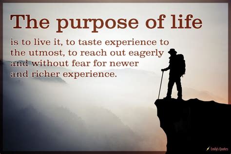 The Purpose Of Life Is To Live It To Taste Experience To The Utmost To Reach Out Eagerly