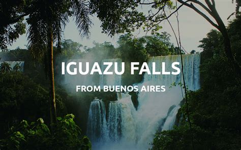 Buenos Aires To Iguazu Falls The Best Way To Get There