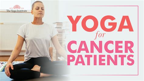 yoga for cancer patients yoga poses and benefits tyi