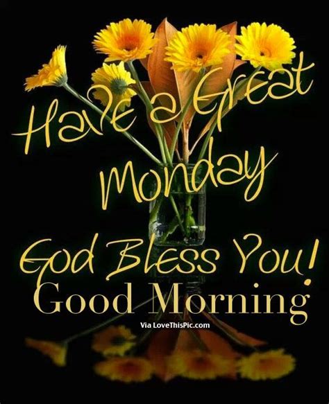 Have A Great Monday God Bless You Good Morning Good Morning Happy