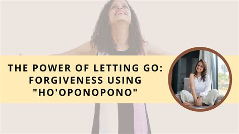 The Power Of Letting Go Forgiveness Using Ho Oponopono