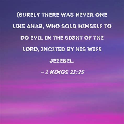 1 Kings 2125 Surely There Was Never One Like Ahab Who Sold Himself To Do Evil In The Sight Of