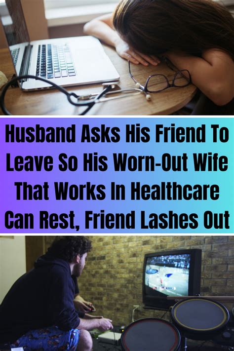 Husband Asks His Friend To Leave So His Worn Out Wife That Works In Healthcare Can Rest Friend