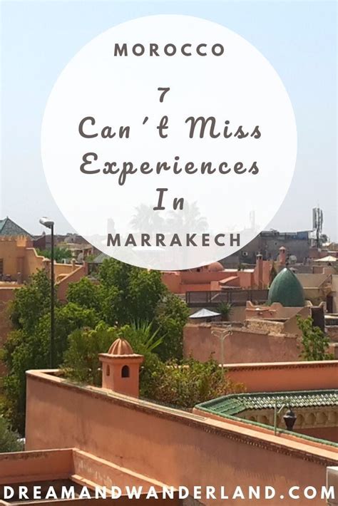 Morocco 7 Unforgettable Experiences In Marrakech Dream And