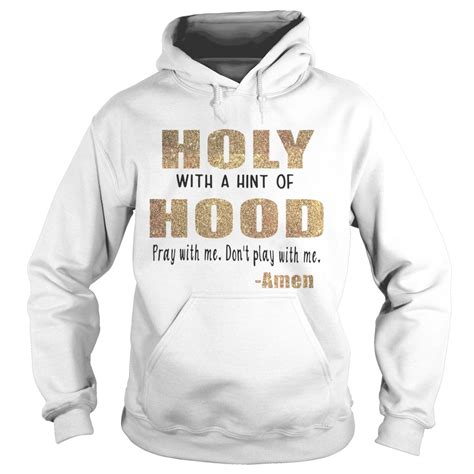 Holy With A Hint Of Hood Pray With Me Dont Play With Me Amen Shirt
