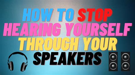 How To STOP Hearing Yourself Through Your Speakers Or Headphones