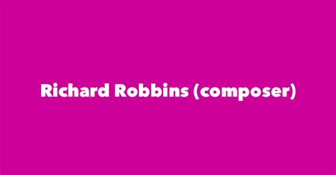 Richard Robbins Composer Spouse Children Birthday And More