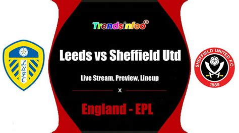 Leeds vs Sheffield Utd Live Stream, EPL Live, TV Channel, Preview
