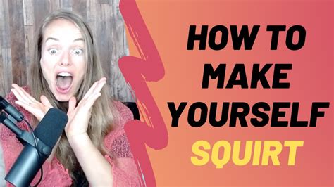 How To Make Yourself Squirt