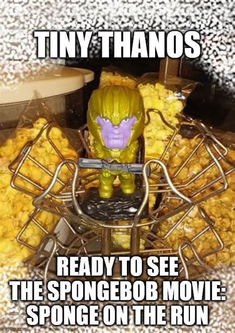 Tiny Thanos Ready For The New Spongebob Movie Imgflip