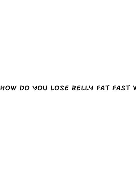 How Do You Lose Belly Fat Fast With Exercise Ecptote Website