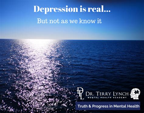 Depression is a mood disorder that causes a persistent feeling of sadness and loss of interest. Depression is real, but not as we know it - Dr. Terry Lynch
