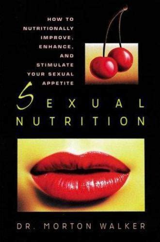 Sexual Nutrition How To Nutritionally Improve Enhance And Stimulate