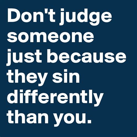 don t judge someone just because they sin differently than you post by bjcore on boldomatic