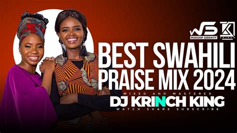 Best Swahili Praise Mix Min Of Nonstop Praise Gospel Mix Dj Krinch King Youtube