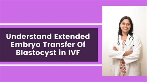 Extended Embryo Transfer Of Blastocyst In Ivf Dr Shweta Goswami