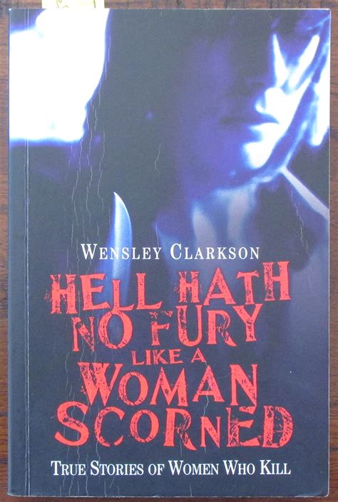 Hell Hath No Fury Like A Woman Scorned True Stories Of Women Who Kill