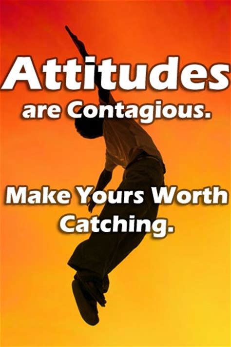 Attitudes Are Contagious Make Yours Worth Catching Inspirational