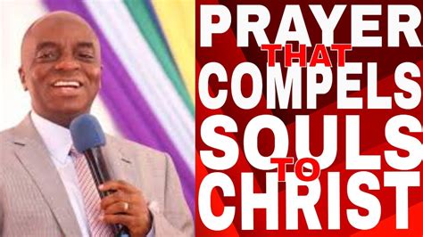 Bishop David Oyedepo Prayer That Compels Souls To Christ Youtube