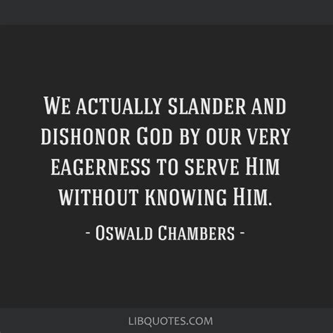 We Actually Slander And Dishonor God By Our Very Eagerness To Serve Him