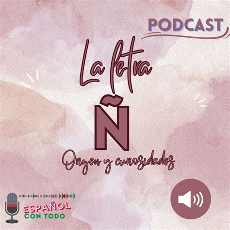 048 La Letra Ñ Origen Y Curiosidades Español Con Todo Podcast
