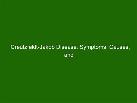Creutzfeldt Jakob Disease Symptoms Causes And Prevention Health