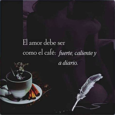 El amor debe ser como el café Frases de cafe Poemas de cafe Amo el café