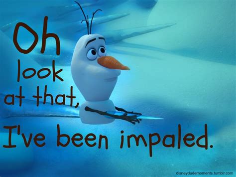 Oh Look At That Ive Been Impaled Who Doesnt Love Olaf Olaf