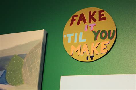 Fake It Til You Make It The Best And Worst Advice In The World