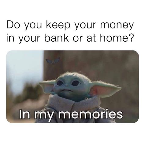 Do You Keep Your Money In Your Bank Or At Home In My Memories Funny