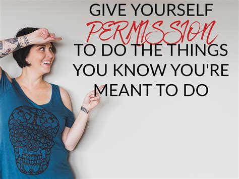 give yourself permission to do the things you know you re meant to do cassie howard