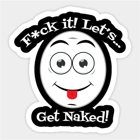 Fuck It Lets Get Naked Fun Swinger Party Design Everyone Party Naked