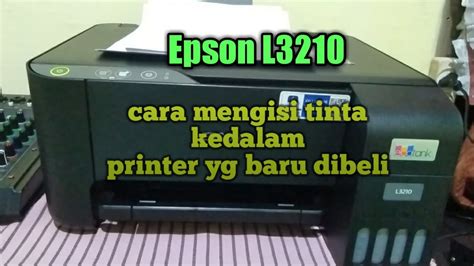 Printer Epson L Cara Mengisi Tinta Saat Pertama Kali Beli Youtube