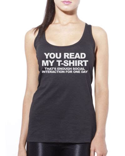 You Read My Shirt That S Enough Social Interaction For One Day Womens Vest Tank Ebay