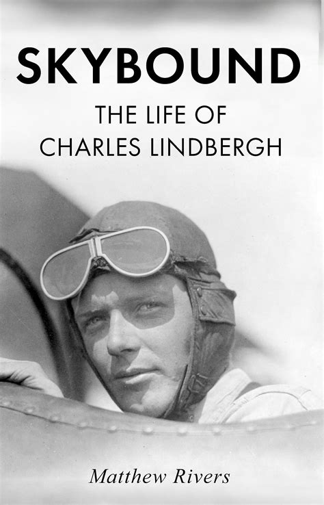 Skybound The Life Of Charles Lindbergh By Matthew Rivers Goodreads
