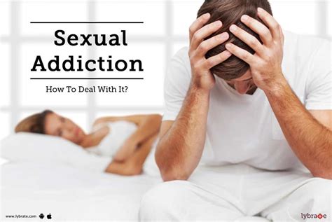Sexual Addiction How To Deal With It By Dr Kalrav Mistry Lybrate