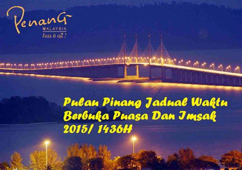 Pī néeng) adalah sebuah negara bagian di malaysia yang terdiri dari dua wilayah yaitu wilayah pulau pinang disebelah barat dengan luas 293km² dan wilayah timur yang terletak disebelah pantai barat. Pulau Pinang Jadual Waktu Berbuka Puasa Dan Imsak 2015 ...