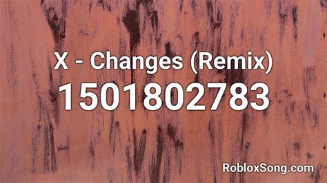If you are happy with this, please share it to your friends. X - Changes (Remix) Roblox ID - Roblox Music Code - YouTube