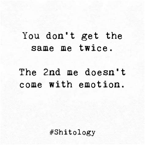 You Dont Get The Same Me Twice The 2nd Me Doesnt Real Quotes Quotes Emotions