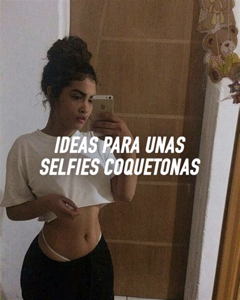 17 Ideas Para Una Sesión De Selfies Coquetonas Poses Para Fotos Sexis Mejores Poses Para