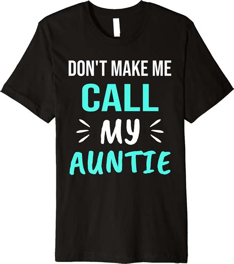 Don T Make Me Call My Auntie Funny Auntie Premium T Shirt Clothing Shoes And Jewelry