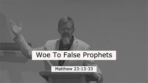 Woe To False Prophets Youtube