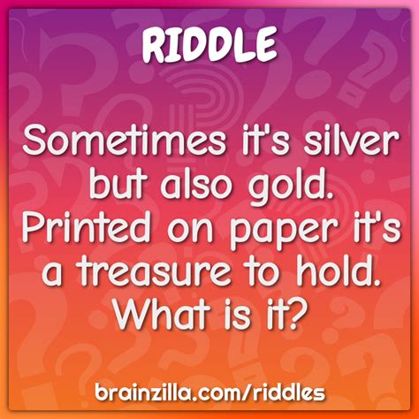 Sometimes It S Silver But Also Gold Printed On Paper It S A Treasure Riddle Answer
