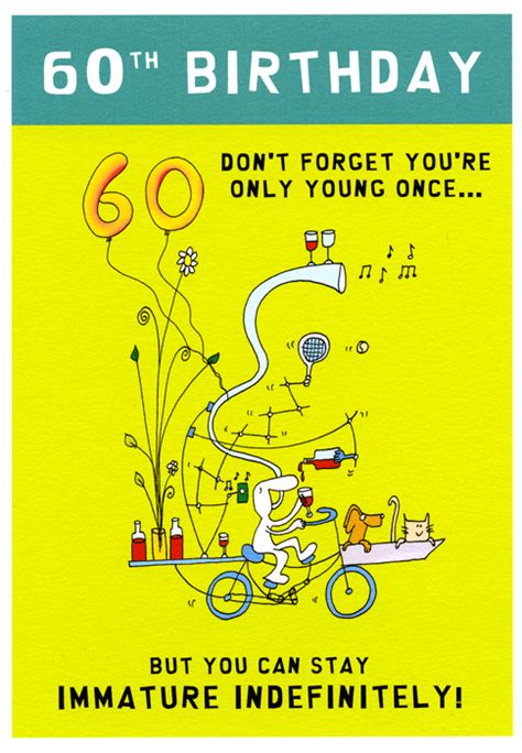 Thank goodness birthdays come just once a year…. Funny 60th birthday card - Stay Immature Indefinitely ...