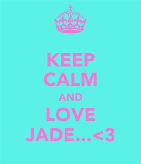 Keep Calm And Love Jade