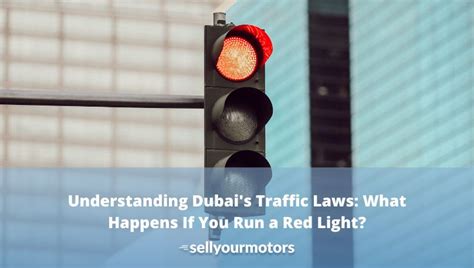 Understanding Dubais Traffic Laws What Happens If You Run A Red Light