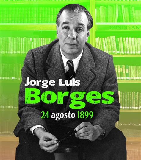 24 De Agosto De 1899 Nace Jorge Luis Borges IMER