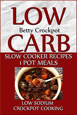 But to keep fat and saturated fat in check, you need to. Low Carb Slow Cooker Recipes - 1 Pot Meals - Low Sodium - Crockpot Cooking - (Low Sugar, Low ...