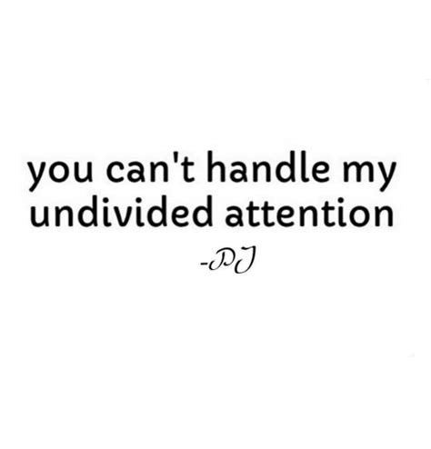 You Cant Handle My Undivided Attention Meme On Meme